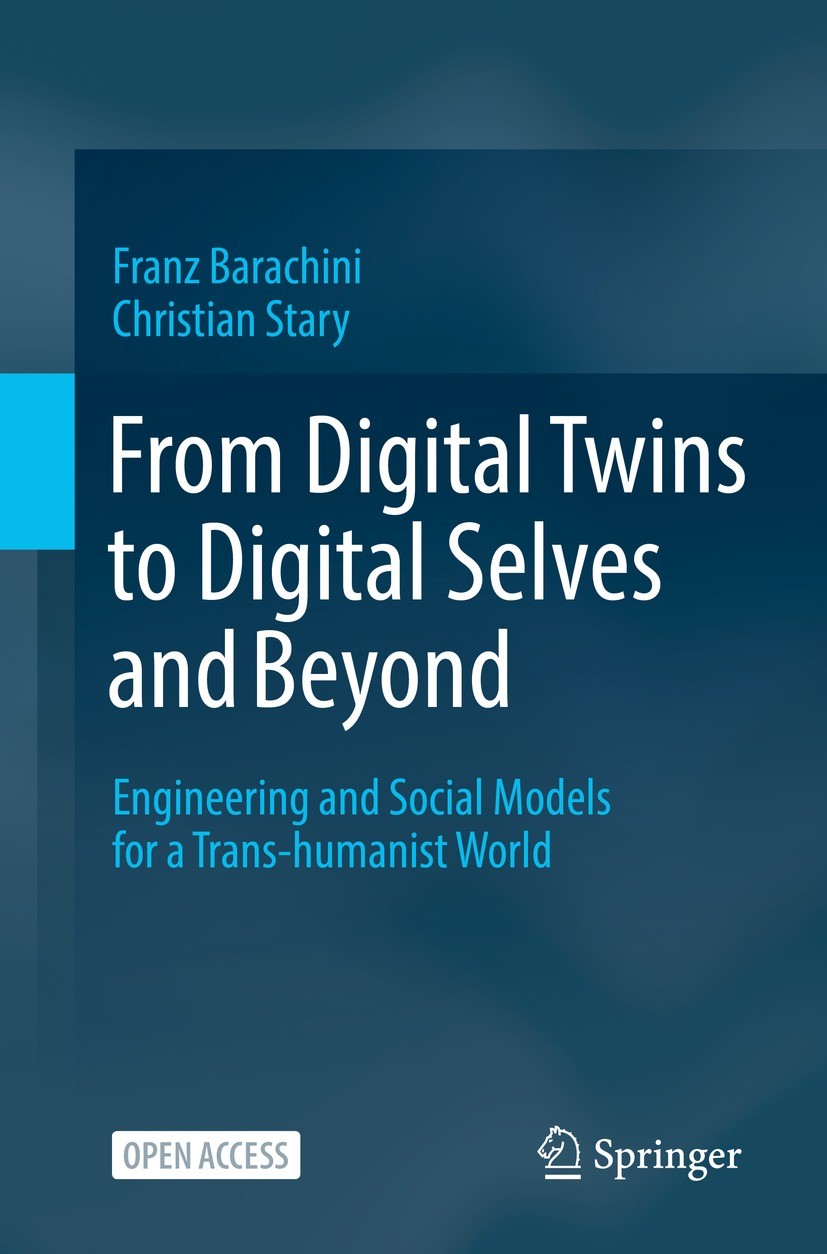 Titlebook: From Digital Twins to Digital Selves and Beyond; Engineering and Soci Franz Barachini,Christian Stary Book‘‘‘‘‘‘‘‘ 2022 The Author(s) 2022 Titlebook: From Digital Twins to Digital Selves and Beyond; Engineering and Soci Franz Barachini,Christian Stary Book‘‘‘‘‘‘‘‘ 2022 The Author(s) 2022