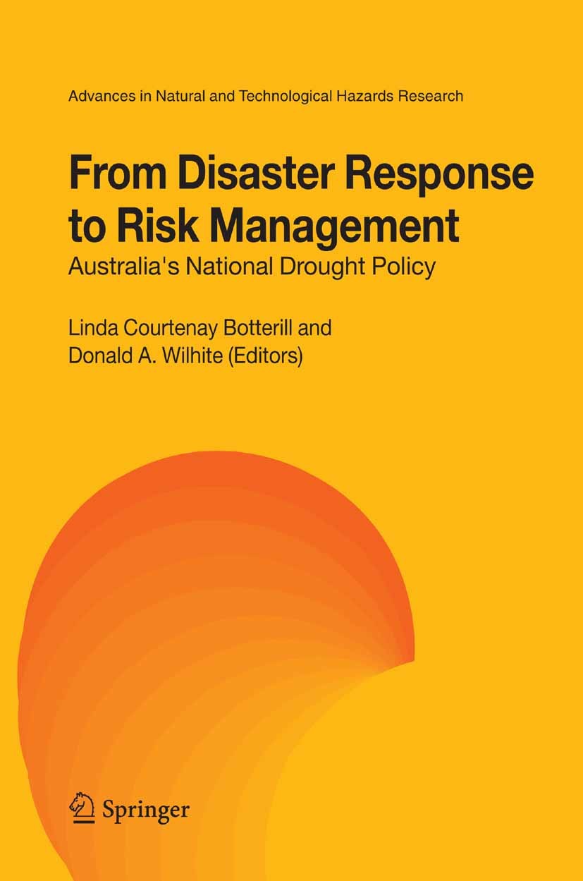 Titlebook: From Disaster Response to Risk Management; Australia‘s National Linda Courtenay Botterill,Donald A. Wilhite Book 2005 Springer Science+Busi Titlebook: From Disaster Response to Risk Management; Australia‘s National Linda Courtenay Botterill,Donald A. Wilhite Book 2005 Springer Science+Busi