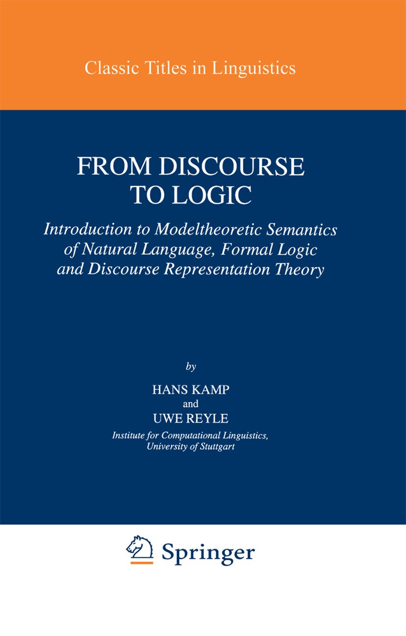 Titlebook: From Discourse to Logic; Introduction to Mode Hans Kamp,Uwe Reyle Book 1993 Springer Science+Business Media Dordrecht 1993 Syntax.artificia Titlebook: From Discourse to Logic; Introduction to Mode Hans Kamp,Uwe Reyle Book 1993 Springer Science+Business Media Dordrecht 1993 Syntax.artificia