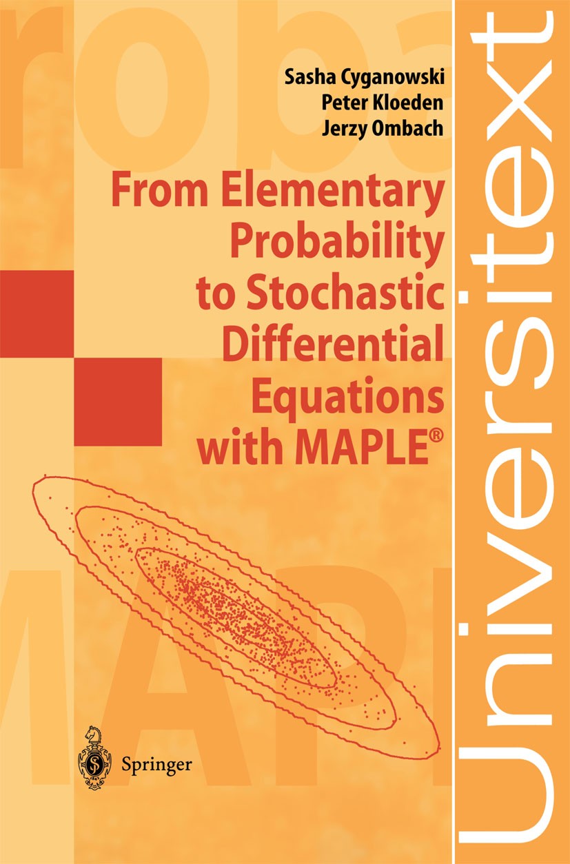 Titlebook: From Elementary Probability to Stochastic Differential Equations with MAPLE®; Sasha Cyganowski,Peter Kloeden,Jerzy Ombach Textbook 2002 Sp Titlebook: From Elementary Probability to Stochastic Differential Equations with MAPLE®; Sasha Cyganowski,Peter Kloeden,Jerzy Ombach Textbook 2002 Sp