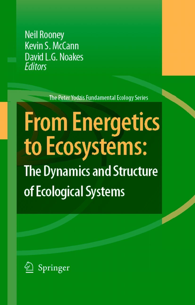 Titlebook: From Energetics to Ecosystems: The Dynamics and Structure of Ecological Systems; Neil Rooney,K. S. McCann,D. L. G. Noakes Book 2007 Spring Titlebook: From Energetics to Ecosystems: The Dynamics and Structure of Ecological Systems; Neil Rooney,K. S. McCann,D. L. G. Noakes Book 2007 Spring