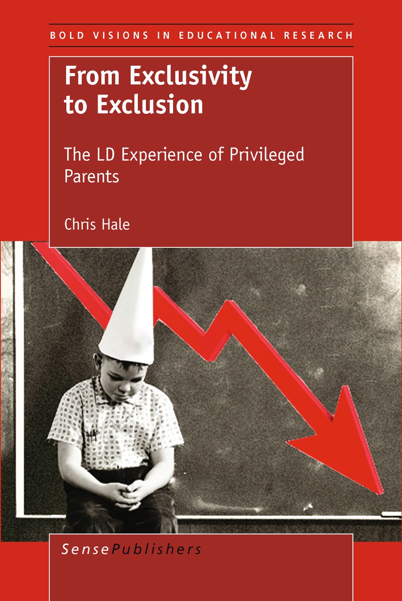Titlebook: From Exclusivity to Exclusion: The LD Experience of Privileged Parents; Chris Hale Book 2011 SensePublishers 2011 Titlebook: From Exclusivity to Exclusion: The LD Experience of Privileged Parents; Chris Hale Book 2011 SensePublishers 2011