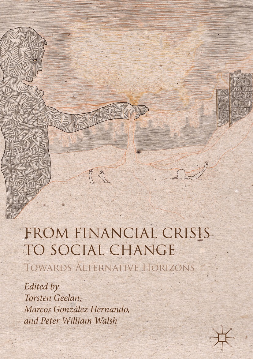 Titlebook: From Financial Crisis to Social Change; Towards Alternative Torsten Geelan,Marcos González Hernando,Peter Will Book 2018 The Editor(s) (if Titlebook: From Financial Crisis to Social Change; Towards Alternative Torsten Geelan,Marcos González Hernando,Peter Will Book 2018 The Editor(s) (if