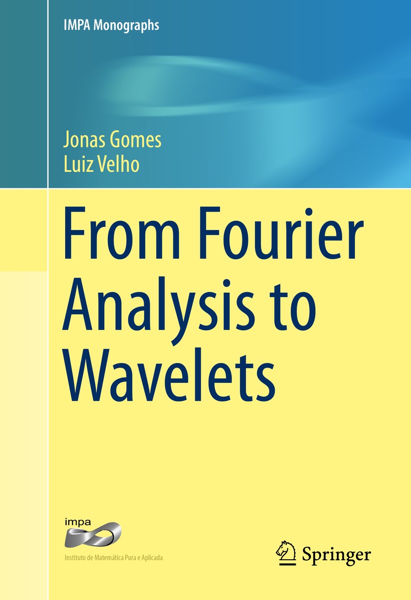 Titlebook: From Fourier Analysis to Wavelets; Jonas Gomes,Luiz Velho Book 2015 The Editor(s) (if applicable) and The Author(s), under exclusive licen Titlebook: From Fourier Analysis to Wavelets; Jonas Gomes,Luiz Velho Book 2015 The Editor(s) (if applicable) and The Author(s), under exclusive licen