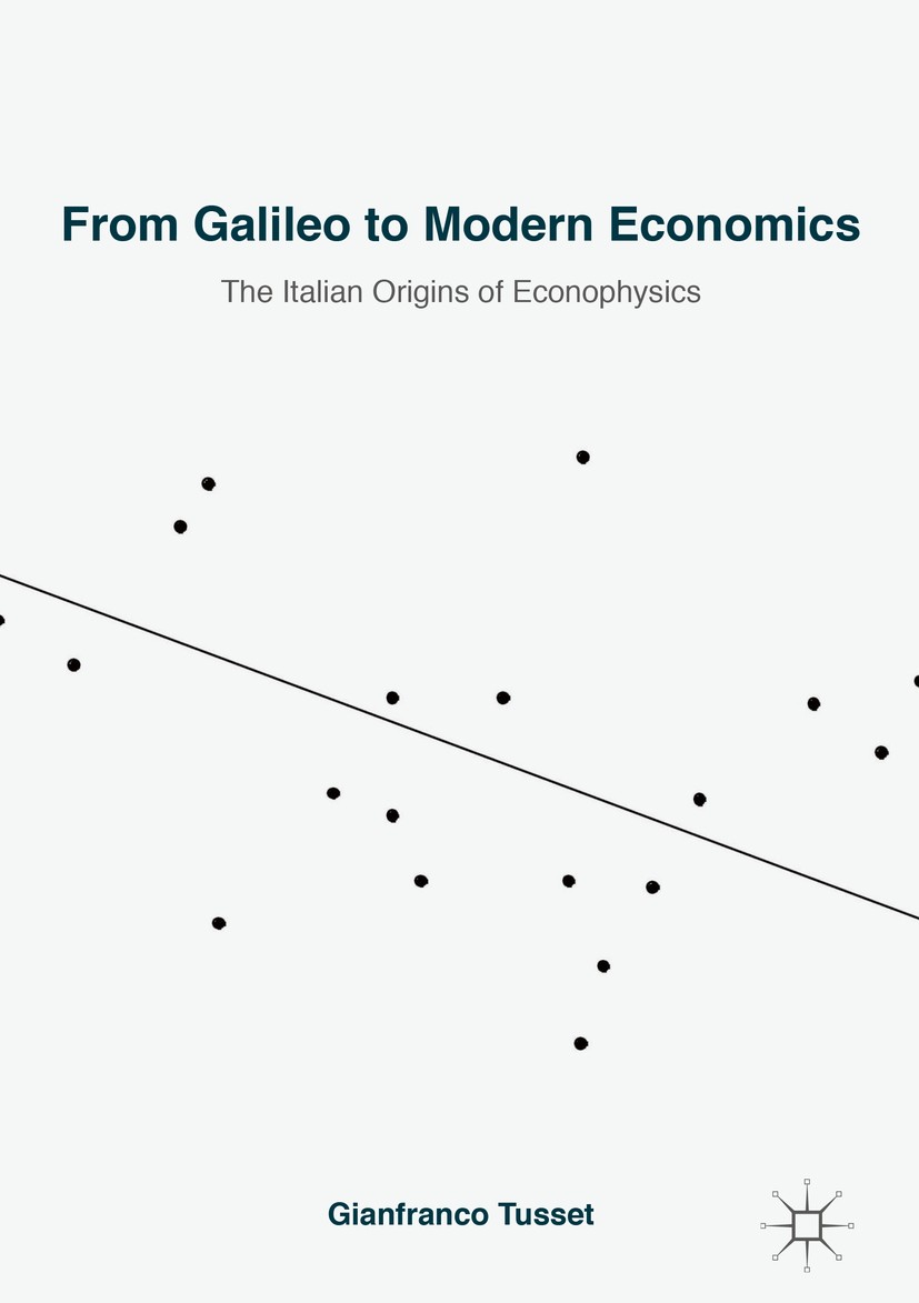 Titlebook: From Galileo to Modern Economics; The Italian Origins Gianfranco Tusset Book 2018 The Editor(s) (if applicable) and The Author(s) 2018 Gen Titlebook: From Galileo to Modern Economics; The Italian Origins Gianfranco Tusset Book 2018 The Editor(s) (if applicable) and The Author(s) 2018 Gen