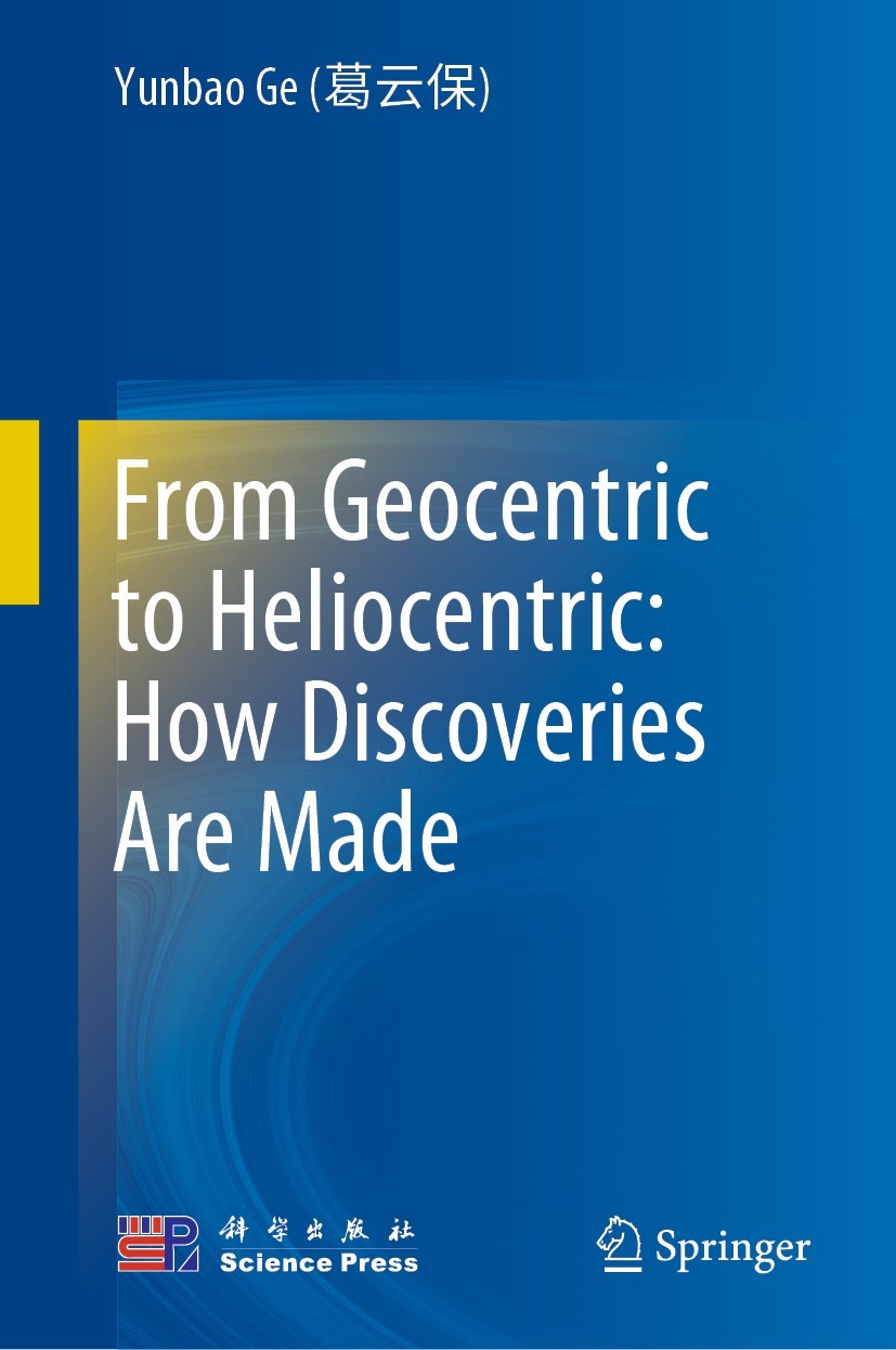 Titlebook: From Geocentric to Heliocentric: How Discoveries Are Made; Yunbao Ge (葛云保) Book 2021 Science Press 2021 geocentric model.heliocentric mode Titlebook: From Geocentric to Heliocentric: How Discoveries Are Made; Yunbao Ge (葛云保) Book 2021 Science Press 2021 geocentric model.heliocentric mode