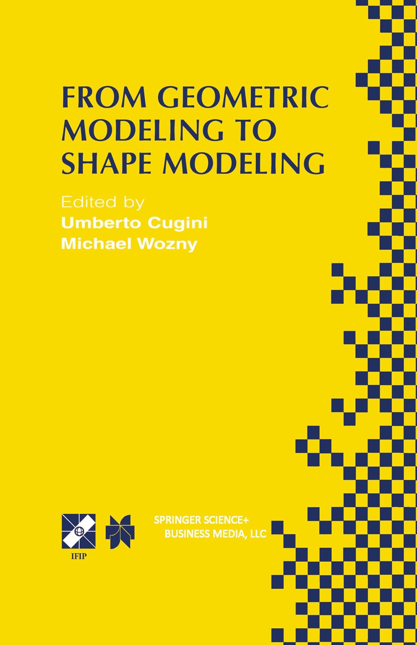Titlebook: From Geometric Modeling to Shape Modeling; IFIP TC5 WG5.2 Seven Umberto Cugini,Michael Wozny Book 2002 IFIP International Federation for In Titlebook: From Geometric Modeling to Shape Modeling; IFIP TC5 WG5.2 Seven Umberto Cugini,Michael Wozny Book 2002 IFIP International Federation for In