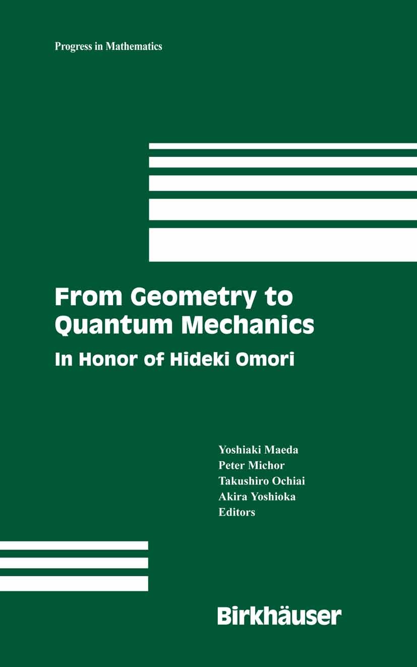 Titlebook: From Geometry to Quantum Mechanics; In Honor of Hideki O Yoshiaki Maeda,Takushiro Ochiai,Akira Yoshioka Book 2007 Birkhäuser Boston 2007 Ar Titlebook: From Geometry to Quantum Mechanics; In Honor of Hideki O Yoshiaki Maeda,Takushiro Ochiai,Akira Yoshioka Book 2007 Birkhäuser Boston 2007 Ar