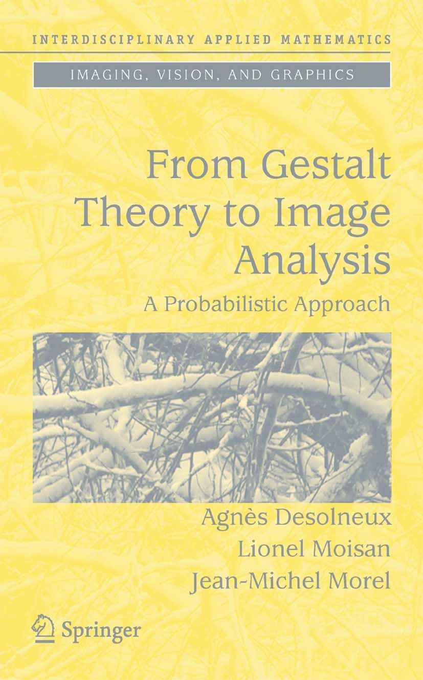 Titlebook: From Gestalt Theory to Image Analysis; A Probabilistic Appr Agnés Desolneux,Lionel Moisan,Jean-Michel Morel Textbook 2008 Springer-Verlag N Titlebook: From Gestalt Theory to Image Analysis; A Probabilistic Appr Agnés Desolneux,Lionel Moisan,Jean-Michel Morel Textbook 2008 Springer-Verlag N