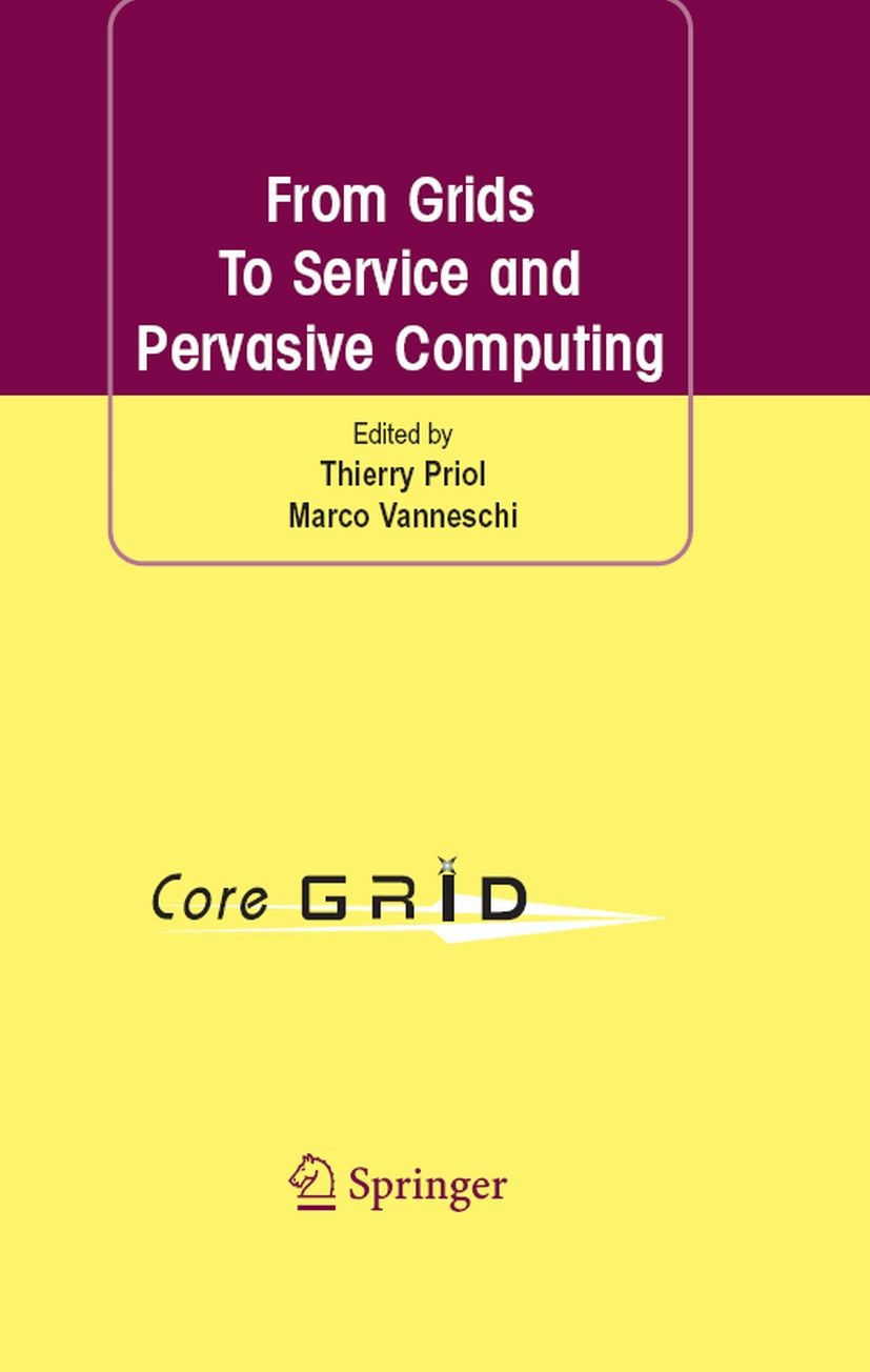 Titlebook: From Grids To Service and Pervasive Computing; Thierry Priol,Marco Vanneschi Book 2008 Springer-Verlag US 2008 COREGRID.Computing.Getov.Ge Titlebook: From Grids To Service and Pervasive Computing; Thierry Priol,Marco Vanneschi Book 2008 Springer-Verlag US 2008 COREGRID.Computing.Getov.Ge