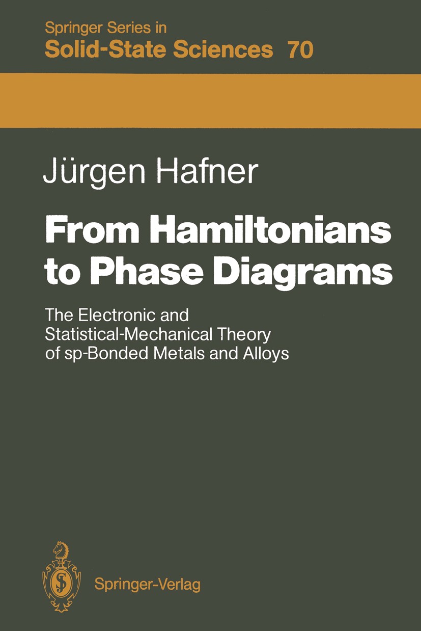 Titlebook: From Hamiltonians to Phase Diagrams; The Electronic and S Jürgen Hafner Textbook 1987 Springer-Verlag Berlin Heidelberg 1987 cohesion.cryst Titlebook: From Hamiltonians to Phase Diagrams; The Electronic and S Jürgen Hafner Textbook 1987 Springer-Verlag Berlin Heidelberg 1987 cohesion.cryst