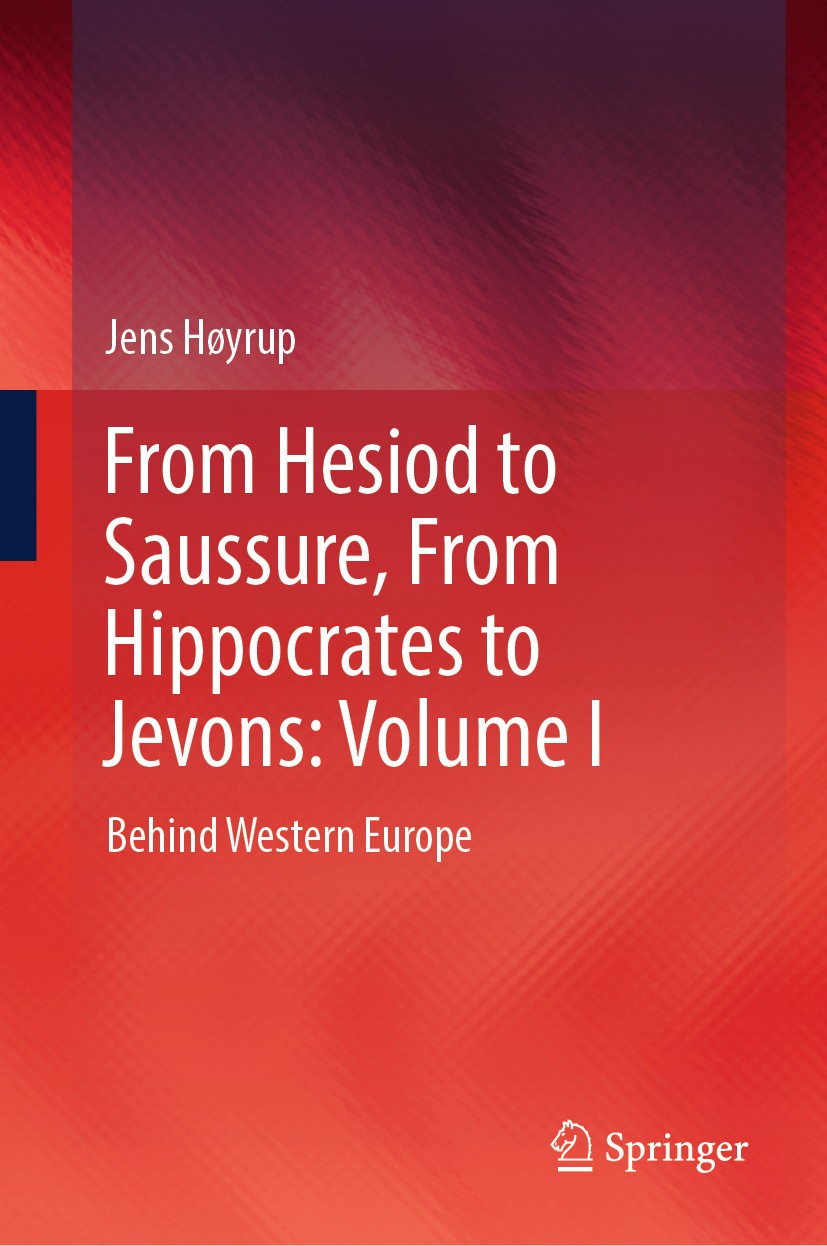 Titlebook: From Hesiod to Saussure, From Hippocrates to Jevons: Volume I; Behind Western Europ Jens Høyrup Book 2024 The Editor(s) (if applicable) and Titlebook: From Hesiod to Saussure, From Hippocrates to Jevons: Volume I; Behind Western Europ Jens Høyrup Book 2024 The Editor(s) (if applicable) and