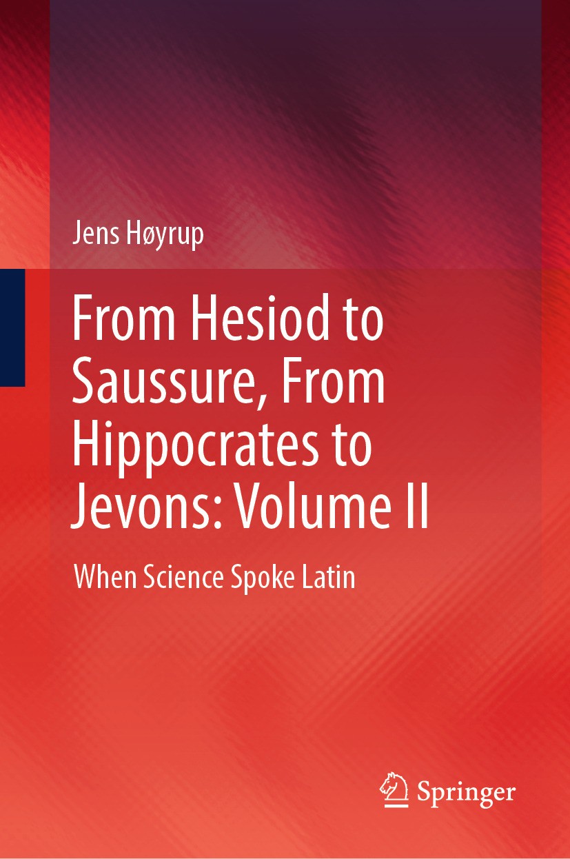 Titlebook: From Hesiod to Saussure, From Hippocrates to Jevons: Volume II; When Science Spoke L Jens Høyrup Book 2024 The Editor(s) (if applicable) an Titlebook: From Hesiod to Saussure, From Hippocrates to Jevons: Volume II; When Science Spoke L Jens Høyrup Book 2024 The Editor(s) (if applicable) an