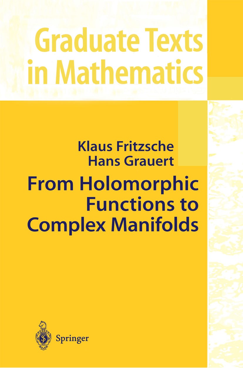 Titlebook: From Holomorphic Functions to Complex Manifolds; Klaus Fritzsche,Hans Grauert Textbook 2002 Springer Science+Business Media New York 2002 Titlebook: From Holomorphic Functions to Complex Manifolds; Klaus Fritzsche,Hans Grauert Textbook 2002 Springer Science+Business Media New York 2002