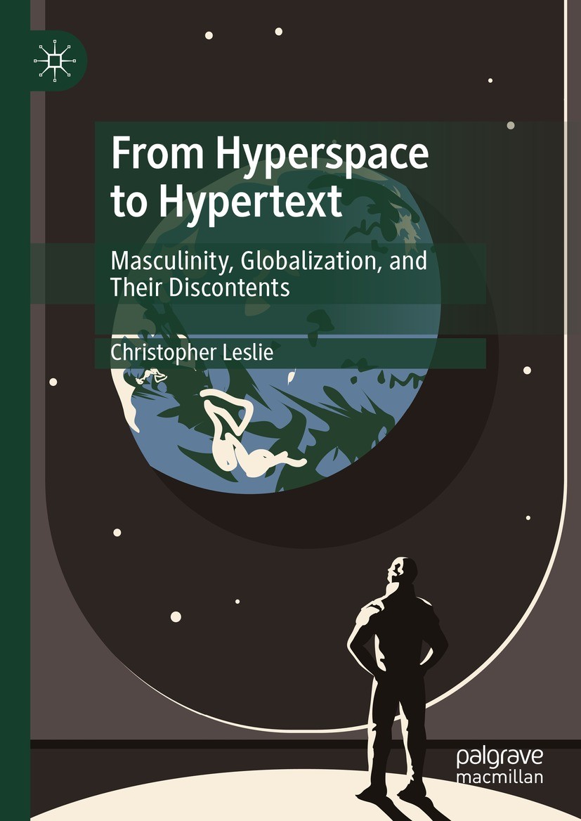 Titlebook: From Hyperspace to Hypertext; Masculinity, Globali Christopher Leslie Book 2023 The Editor(s) (if applicable) and The Author(s), under excl Titlebook: From Hyperspace to Hypertext; Masculinity, Globali Christopher Leslie Book 2023 The Editor(s) (if applicable) and The Author(s), under excl