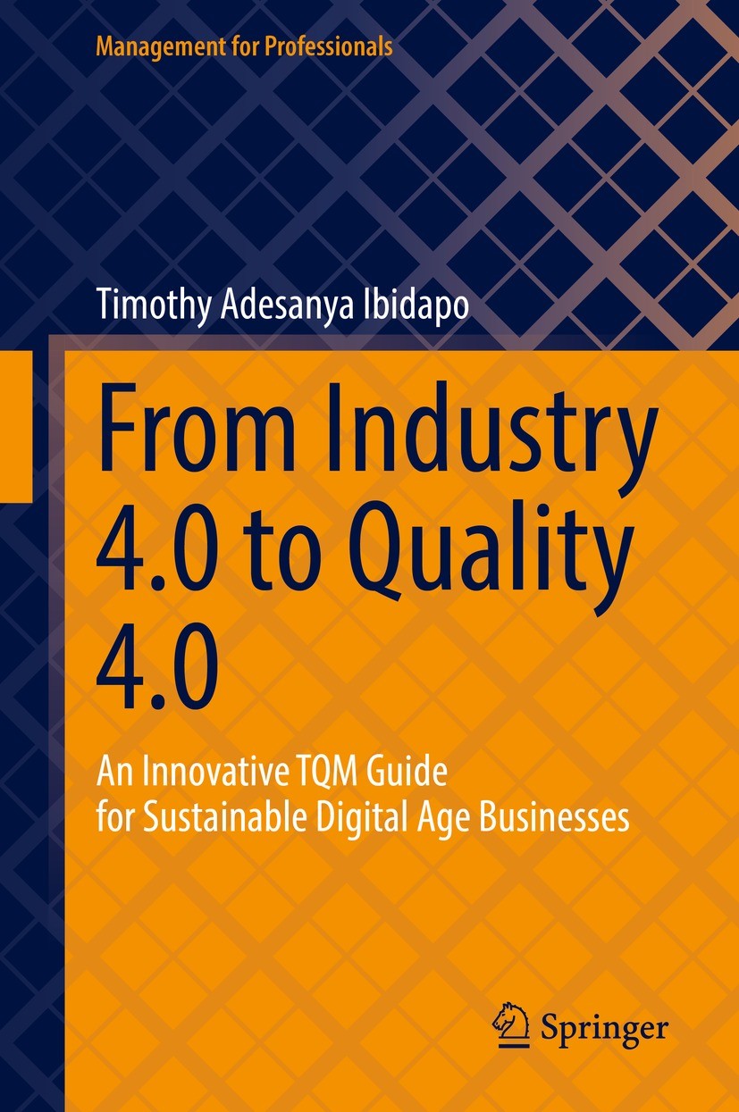 Titlebook: From Industry 4.0 to Quality 4.0; An Innovative TQM Gu Timothy Adesanya Ibidapo Book 2022 The Editor(s) (if applicable) and The Author(s), Titlebook: From Industry 4.0 to Quality 4.0; An Innovative TQM Gu Timothy Adesanya Ibidapo Book 2022 The Editor(s) (if applicable) and The Author(s),