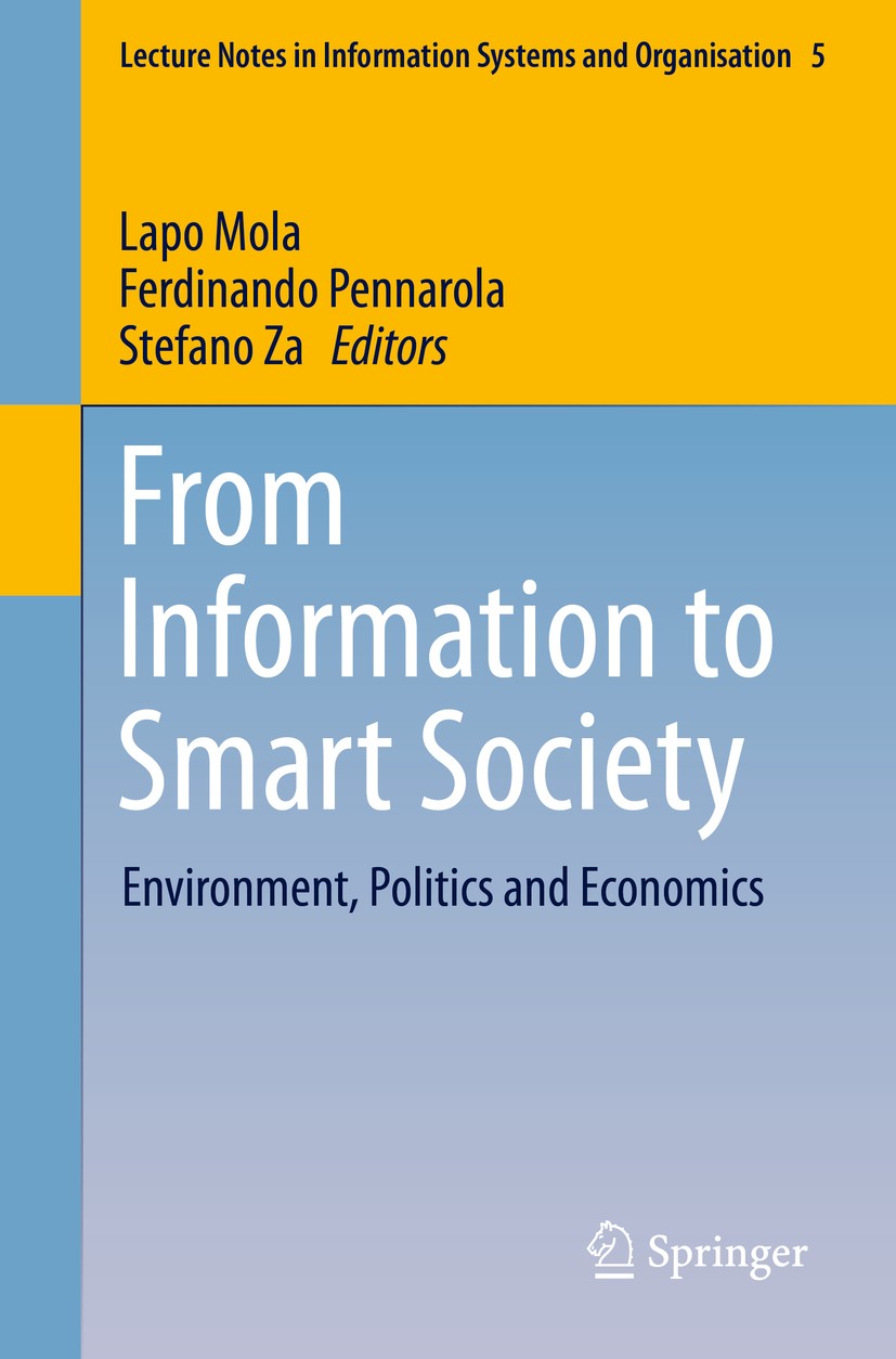Titlebook: From Information to Smart Society; Environment, Politic Lapo Mola,Ferdinando Pennarola,Stefano Za Conference proceedings 2015 Springer Inte Titlebook: From Information to Smart Society; Environment, Politic Lapo Mola,Ferdinando Pennarola,Stefano Za Conference proceedings 2015 Springer Inte