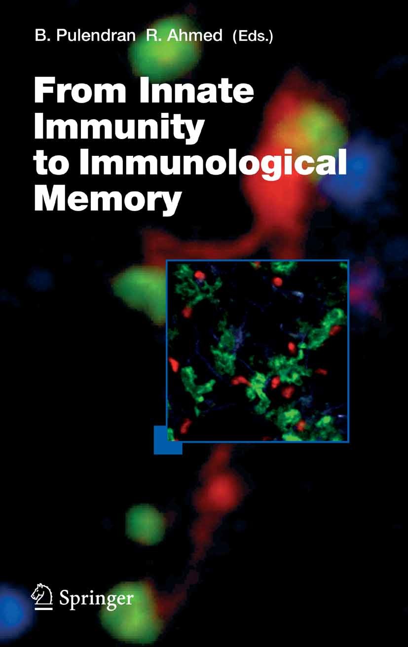 Titlebook: From Innate Immunity to Immunological Memory; Bali Pulendran,Rafi Ahmed Book 2006 The Editor(s) (if applicable) and The Author(s), under e Titlebook: From Innate Immunity to Immunological Memory; Bali Pulendran,Rafi Ahmed Book 2006 The Editor(s) (if applicable) and The Author(s), under e