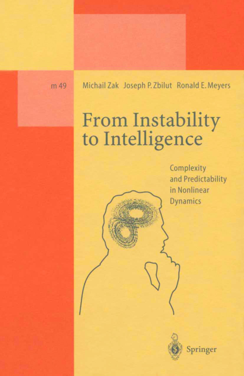 Titlebook: From Instability to Intelligence; Complexity and Predi Michail Zak,Joseph P. Zbilut,Ronald E. Meyers Book 1997 Springer-Verlag Berlin Heide Titlebook: From Instability to Intelligence; Complexity and Predi Michail Zak,Joseph P. Zbilut,Ronald E. Meyers Book 1997 Springer-Verlag Berlin Heide