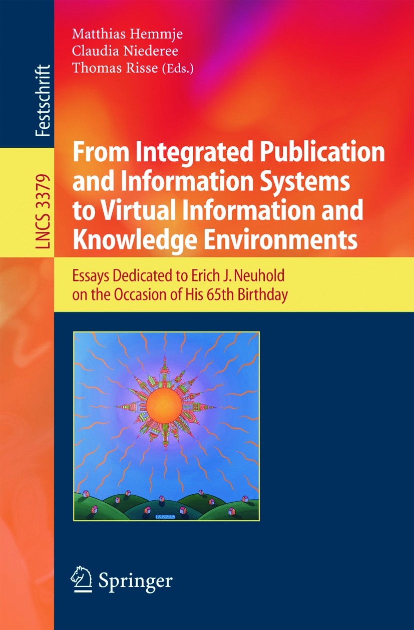Titlebook: From Integrated Publication and Information Systems to Information and Knowledge Environments; Essays Dedicated to Matthias Hemmje,Claudia Titlebook: From Integrated Publication and Information Systems to Information and Knowledge Environments; Essays Dedicated to Matthias Hemmje,Claudia