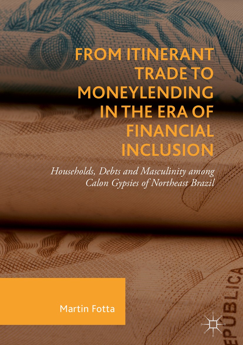 Titlebook: From Itinerant Trade to Moneylending in the Era of Financial Inclusion; Households, Debts an Martin Fotta Book 2018 The Editor(s) (if appli Titlebook: From Itinerant Trade to Moneylending in the Era of Financial Inclusion; Households, Debts an Martin Fotta Book 2018 The Editor(s) (if appli