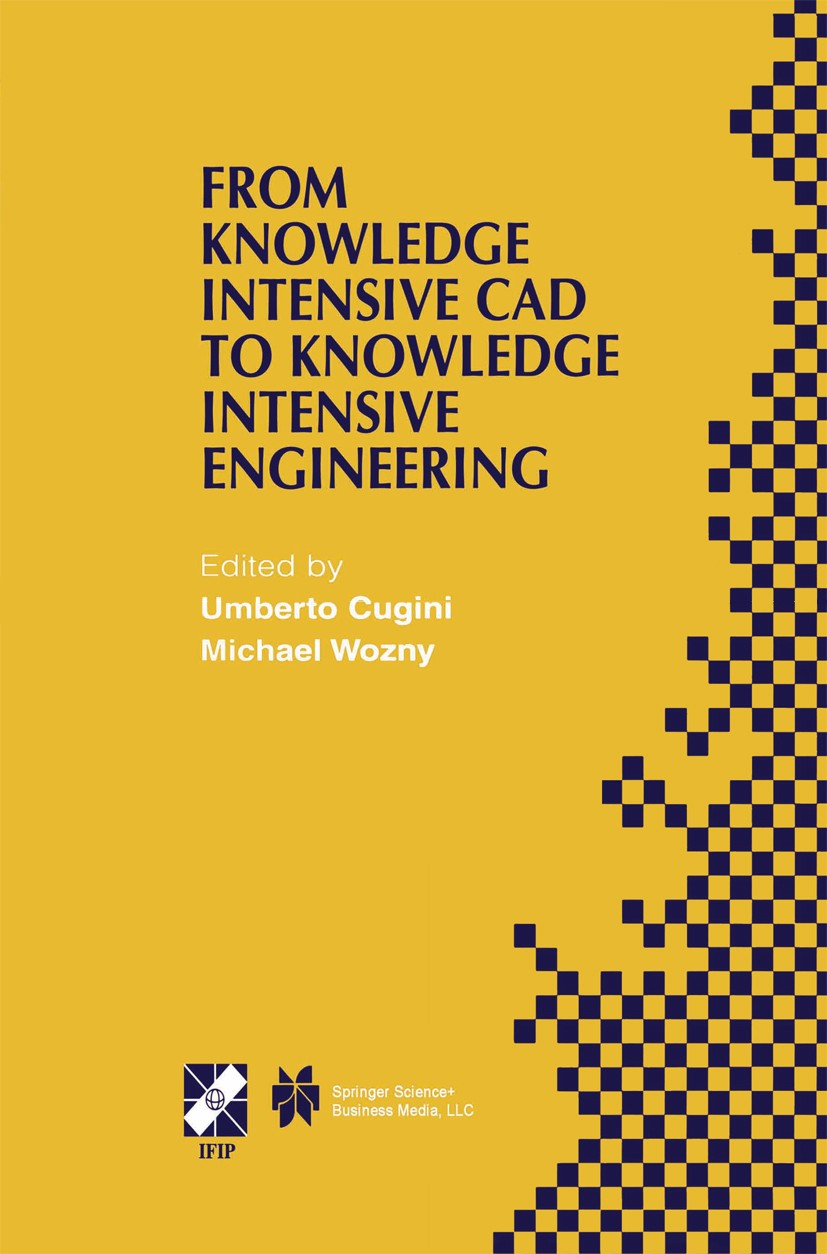 Titlebook: From Knowledge Intensive CAD to Knowledge Intensive Engineering; IFIP TC5 WG5.2. Four Umberto Cugini,Michael Wozny Book 2002 IFIP Internati Titlebook: From Knowledge Intensive CAD to Knowledge Intensive Engineering; IFIP TC5 WG5.2. Four Umberto Cugini,Michael Wozny Book 2002 IFIP Internati