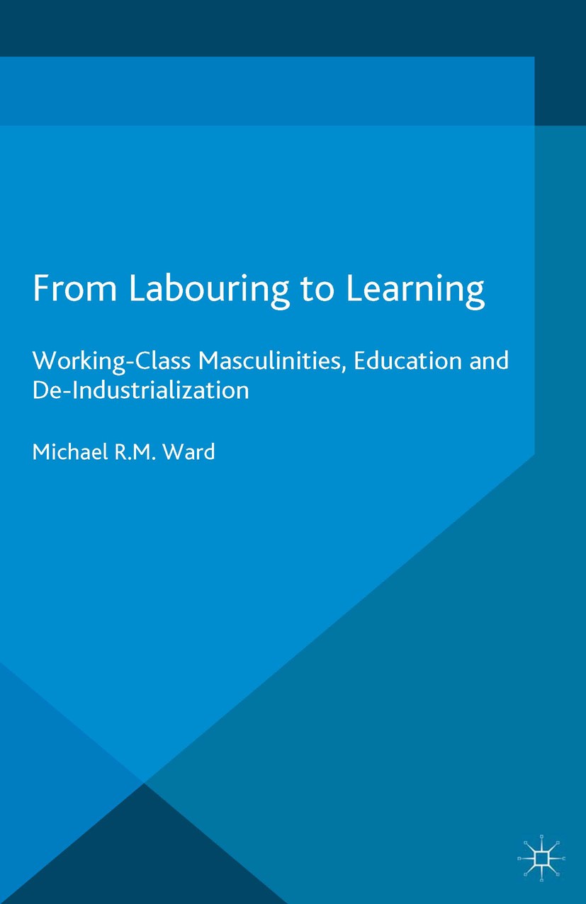 Titlebook: From Labouring to Learning; Working-Class Mascul Michael R. M. Ward Book 2015 The Editor(s) (if applicable) and The Author(s) 2015 Young Ma Titlebook: From Labouring to Learning; Working-Class Mascul Michael R. M. Ward Book 2015 The Editor(s) (if applicable) and The Author(s) 2015 Young Ma