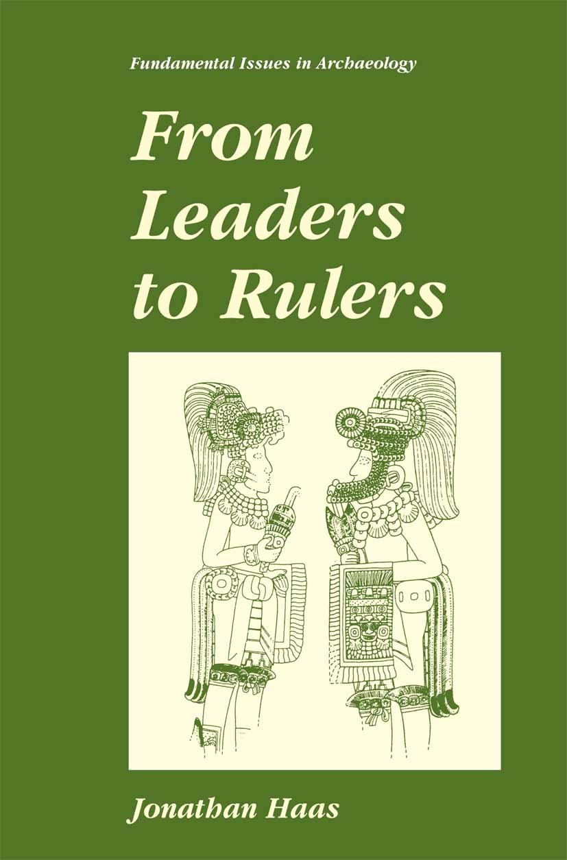 Titlebook: From Leaders to Rulers; Jonathan Haas Book 2001 Springer Science+Business Media New York 2001 DDR.Evolution.Maya.Mesopotamia.bronze age.cu Titlebook: From Leaders to Rulers; Jonathan Haas Book 2001 Springer Science+Business Media New York 2001 DDR.Evolution.Maya.Mesopotamia.bronze age.cu