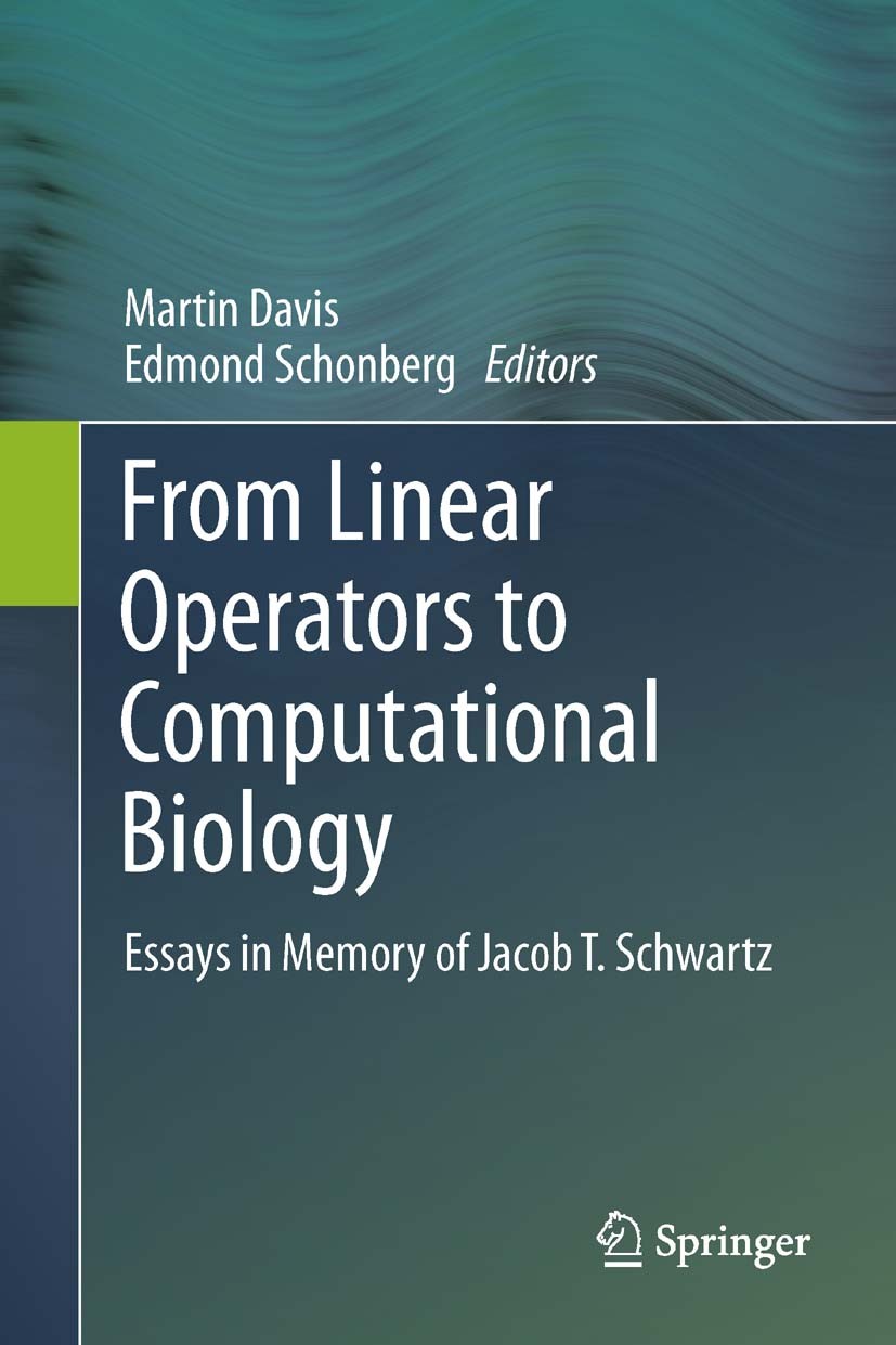 Titlebook: From Linear Operators to Computational Biology; Essays in Memory of Martin Davis,Edmond Schonberg Book 2013 Springer-Verlag London 2013 Ev Titlebook: From Linear Operators to Computational Biology; Essays in Memory of Martin Davis,Edmond Schonberg Book 2013 Springer-Verlag London 2013 Ev
