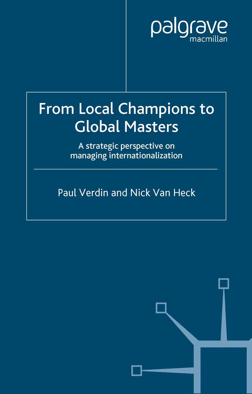 Titlebook: From Local Champions To Global Masters; A Strategic Perspect Paul Verdin,Nick Heck Book 2001 Palgrave Macmillan, a division of Macmillan Pu Titlebook: From Local Champions To Global Masters; A Strategic Perspect Paul Verdin,Nick Heck Book 2001 Palgrave Macmillan, a division of Macmillan Pu