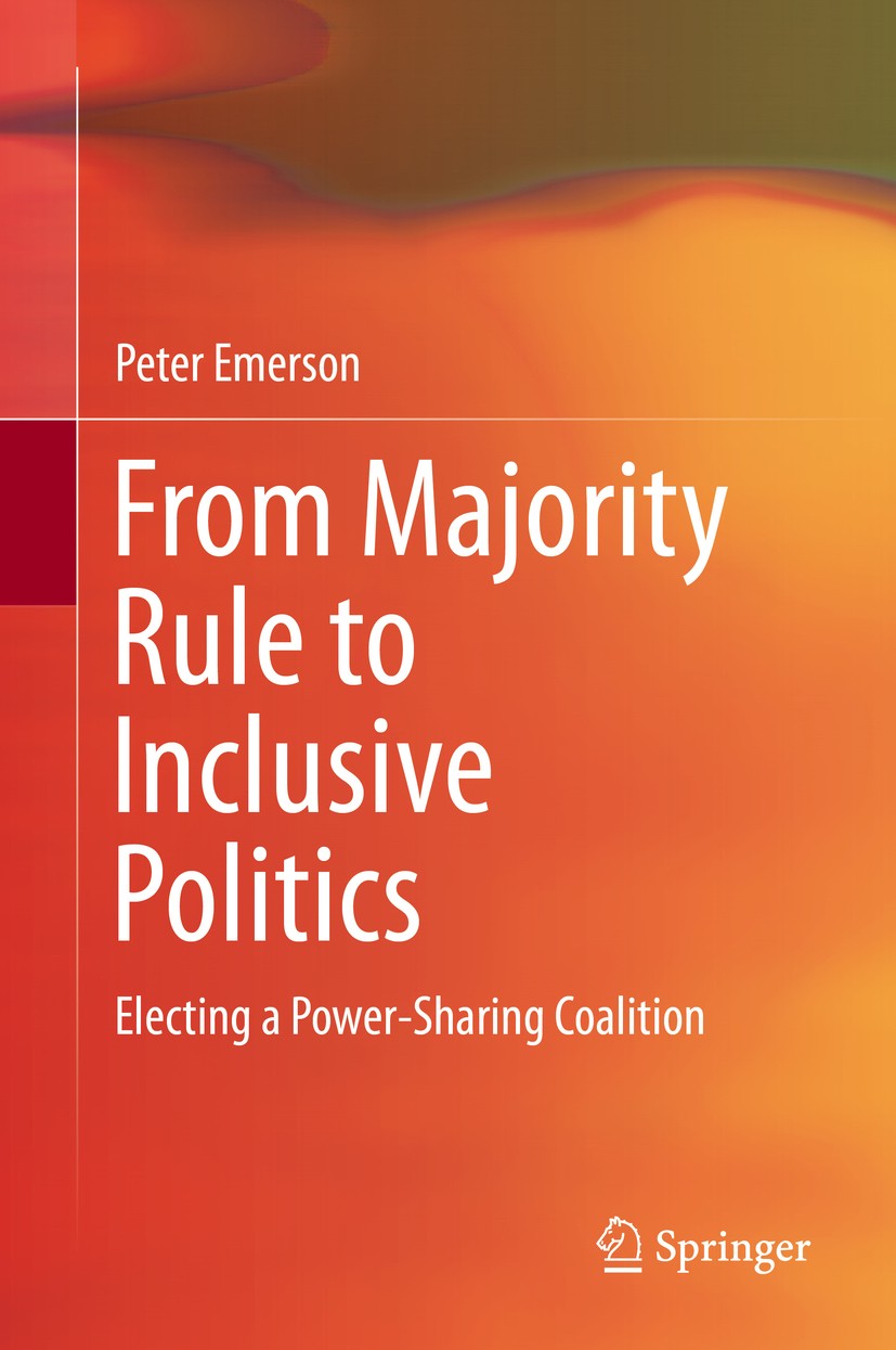 Titlebook: From Majority Rule to Inclusive Politics; Peter Emerson Book 2016 Springer International Publishing Switzerland 2016 Collective Decision-M Titlebook: From Majority Rule to Inclusive Politics; Peter Emerson Book 2016 Springer International Publishing Switzerland 2016 Collective Decision-M