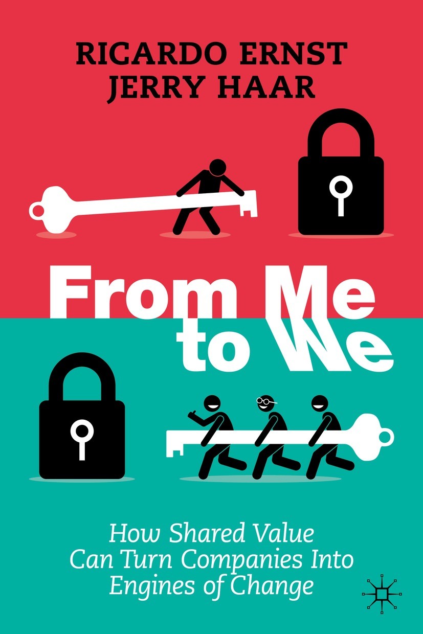 Titlebook: From Me to We; How Shared Value Ca Ricardo Ernst,Jerry Haar Book 2022 The Editor(s) (if applicable) and The Author(s), under exclusive lic Titlebook: From Me to We; How Shared Value Ca Ricardo Ernst,Jerry Haar Book 2022 The Editor(s) (if applicable) and The Author(s), under exclusive lic