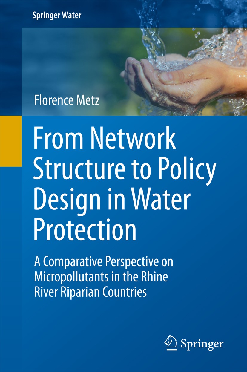 Titlebook: From Network Structure to Policy Design in Water Protection; A Comparative Perspe Florence Metz Book 2017 The Editor(s) (if applicable) and Titlebook: From Network Structure to Policy Design in Water Protection; A Comparative Perspe Florence Metz Book 2017 The Editor(s) (if applicable) and