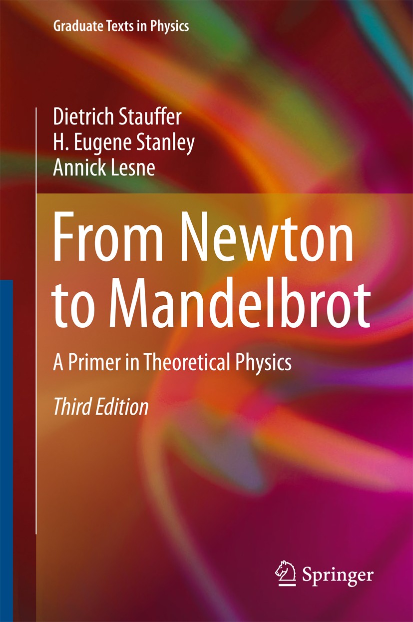 Titlebook: From Newton to Mandelbrot; A Primer in Theoreti Dietrich Stauffer,H. Eugene Stanley,Annick Lesne Textbook 2017Latest edition Springer-Verla Titlebook: From Newton to Mandelbrot; A Primer in Theoreti Dietrich Stauffer,H. Eugene Stanley,Annick Lesne Textbook 2017Latest edition Springer-Verla