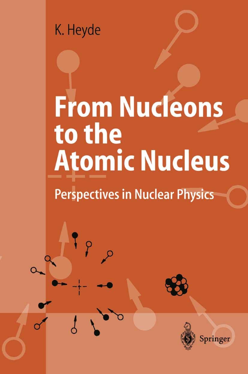 Titlebook: From Nucleons to the Atomic Nucleus; Perspectives in Nucl Kris Heyde Book 1998 Springer-Verlag Berlin Heidelberg 1998 astrophysics.atomic n Titlebook: From Nucleons to the Atomic Nucleus; Perspectives in Nucl Kris Heyde Book 1998 Springer-Verlag Berlin Heidelberg 1998 astrophysics.atomic n