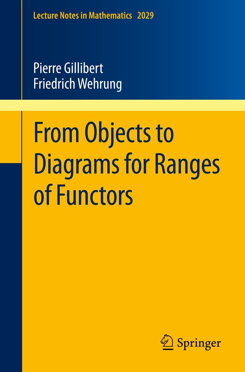 Titlebook: From Objects to Diagrams for Ranges of Functors; Pierre Gillibert,Friedrich Wehrung Book 2011 Springer-Verlag Berlin Heidelberg 2011 18A30 Titlebook: From Objects to Diagrams for Ranges of Functors; Pierre Gillibert,Friedrich Wehrung Book 2011 Springer-Verlag Berlin Heidelberg 2011 18A30