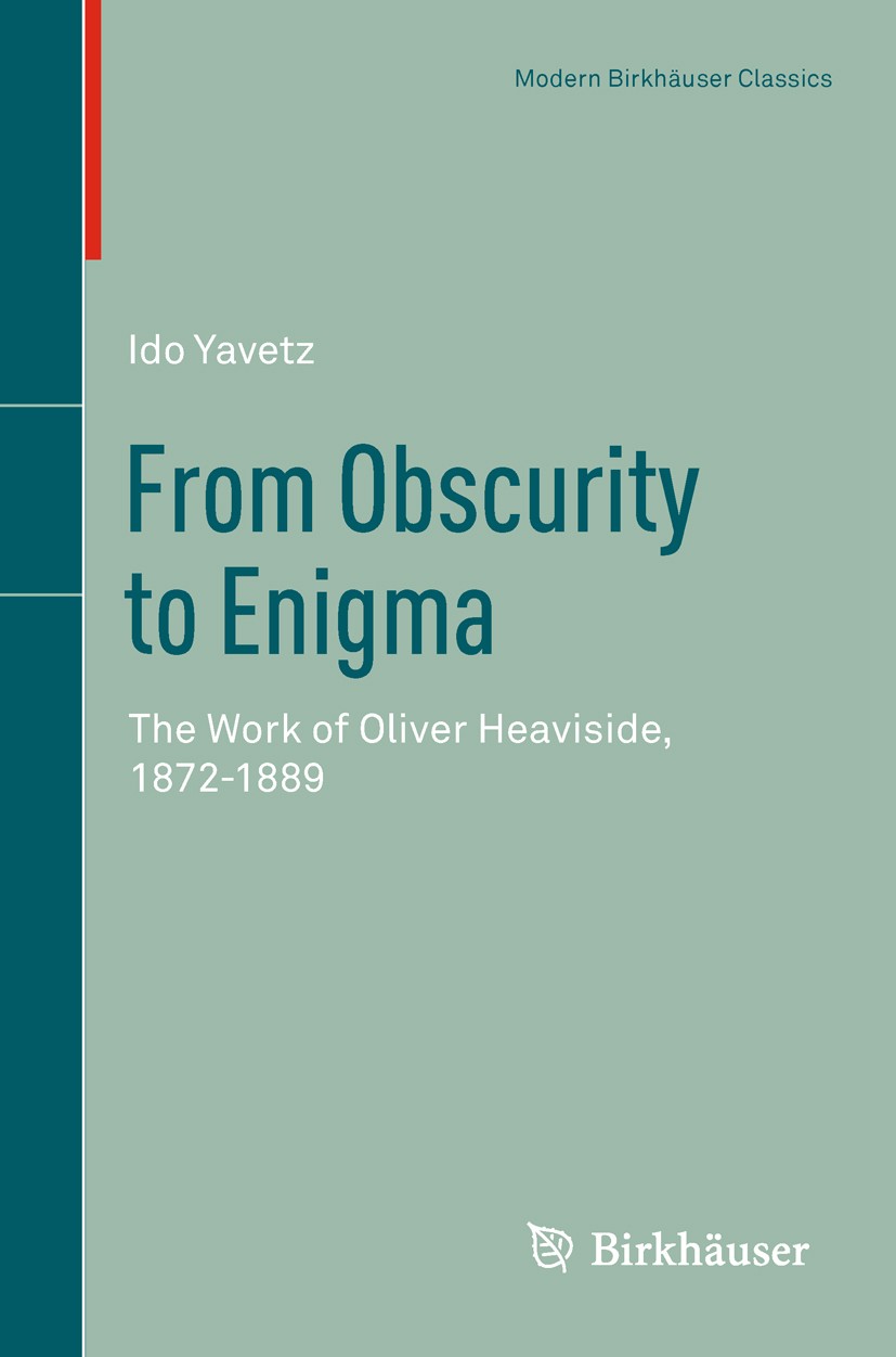 Titlebook: From Obscurity to Enigma; The Work of Oliver H Ido Yavetz Book 1995 Springer Basel AG 1995 Elektromagnetismus.Geschichte der Physik.Heavisi Titlebook: From Obscurity to Enigma; The Work of Oliver H Ido Yavetz Book 1995 Springer Basel AG 1995 Elektromagnetismus.Geschichte der Physik.Heavisi