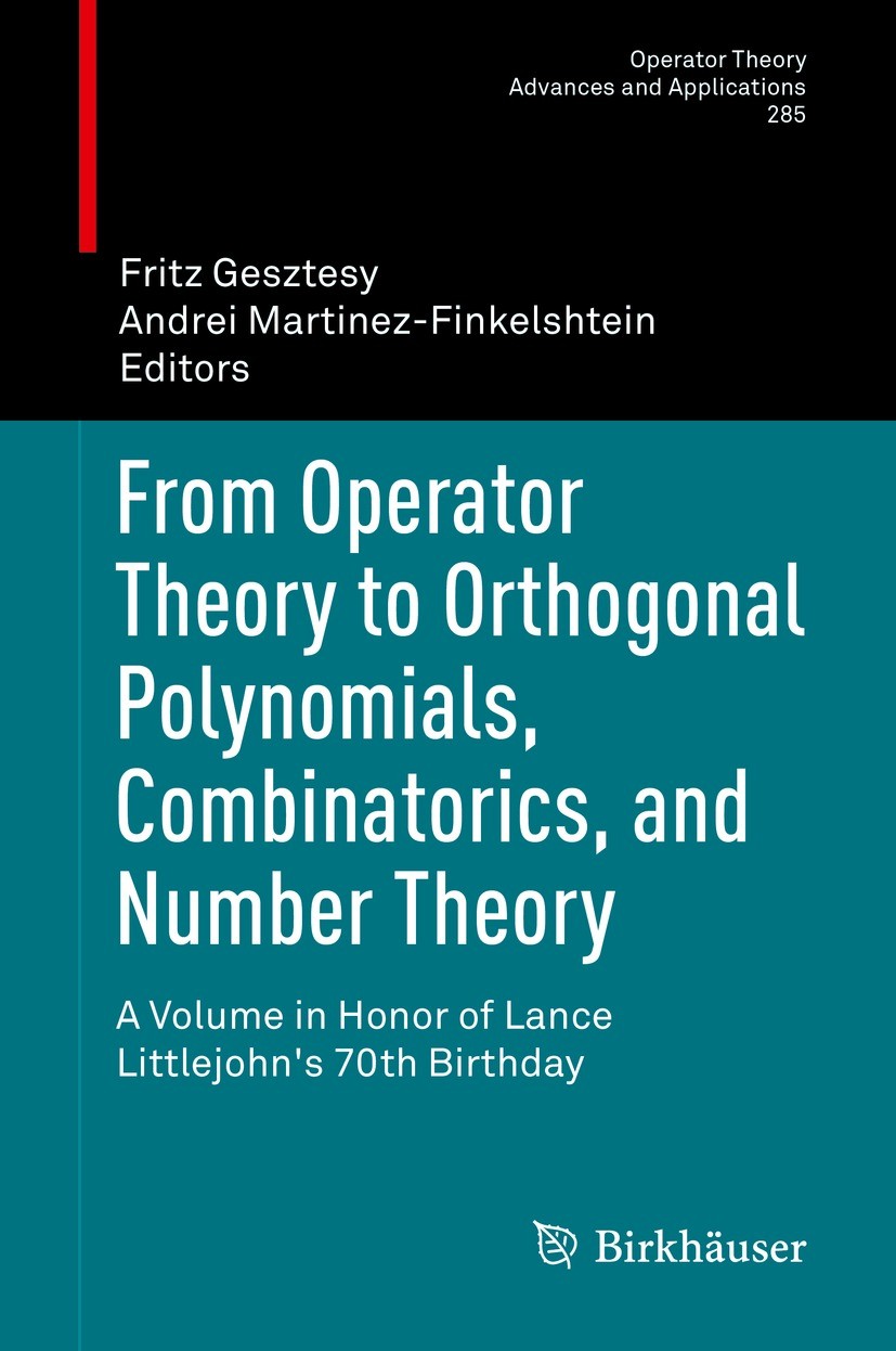 Titlebook: From Operator Theory to Orthogonal Polynomials, Combinatorics, and Number Theory; A Volume in Honor of Fritz Gesztesy,Andrei Martinez-Finke Titlebook: From Operator Theory to Orthogonal Polynomials, Combinatorics, and Number Theory; A Volume in Honor of Fritz Gesztesy,Andrei Martinez-Finke