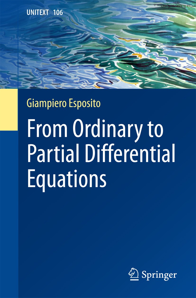 Titlebook: From Ordinary to Partial Differential Equations; Giampiero Esposito Textbook 2017 Springer International Publishing AG 2017 Partial differ Titlebook: From Ordinary to Partial Differential Equations; Giampiero Esposito Textbook 2017 Springer International Publishing AG 2017 Partial differ