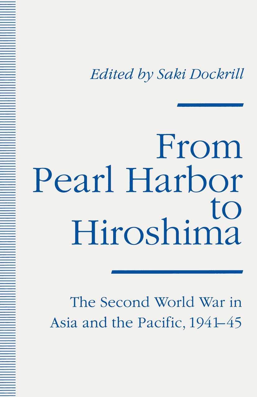 Titlebook: From Pearl Harbor to Hiroshima; The Second World War Saki Dockrill (Lecturer in War Studies) Book 1994 Palgrave Macmillan, a division of Ma Titlebook: From Pearl Harbor to Hiroshima; The Second World War Saki Dockrill (Lecturer in War Studies) Book 1994 Palgrave Macmillan, a division of Ma