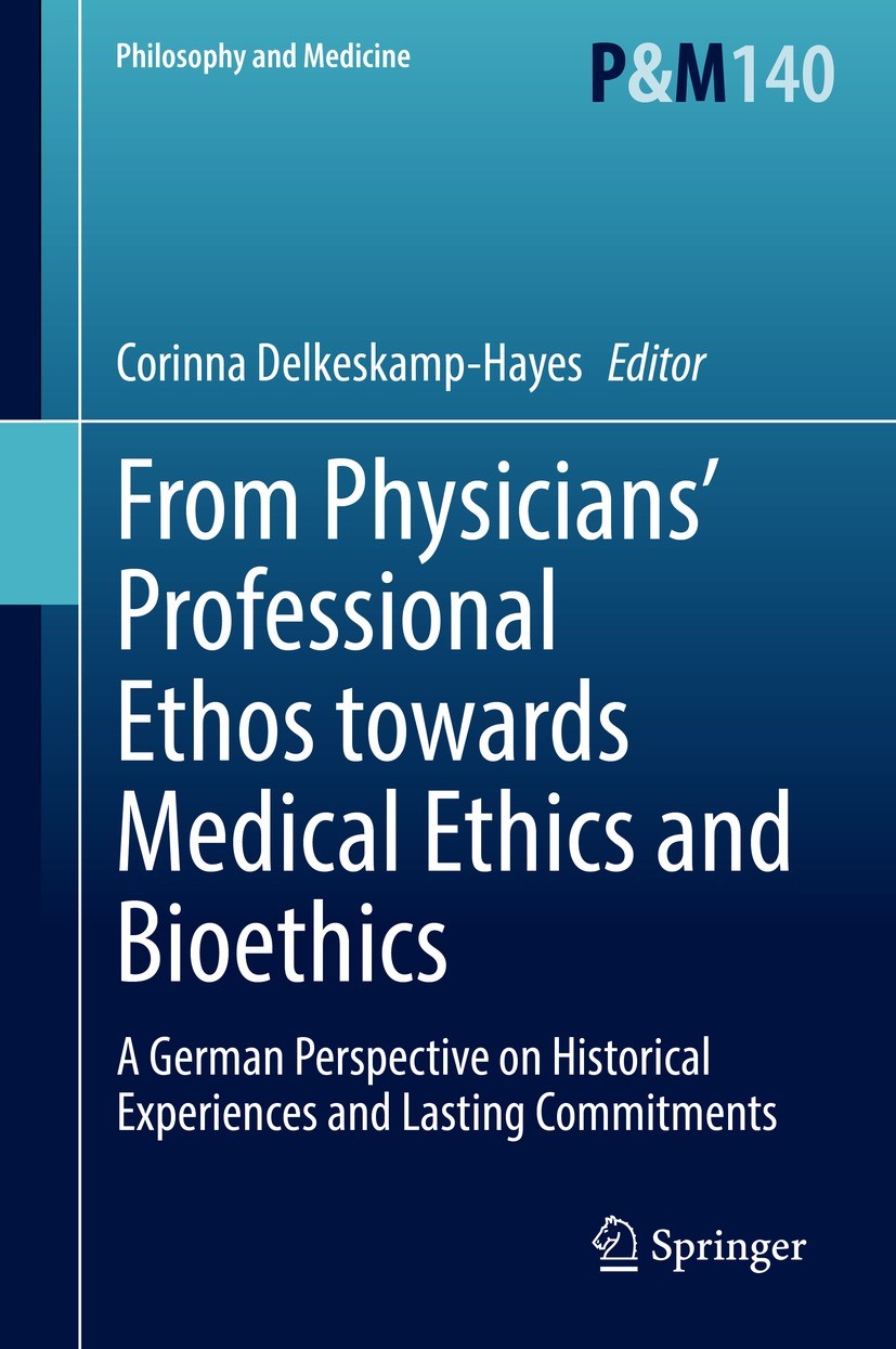 Titlebook: From Physicians’ Professional Ethos towards Medical Ethics and Bioethics; A German Perspective Corinna Delkeskamp-Hayes Book 2022 The Edito Titlebook: From Physicians’ Professional Ethos towards Medical Ethics and Bioethics; A German Perspective Corinna Delkeskamp-Hayes Book 2022 The Edito