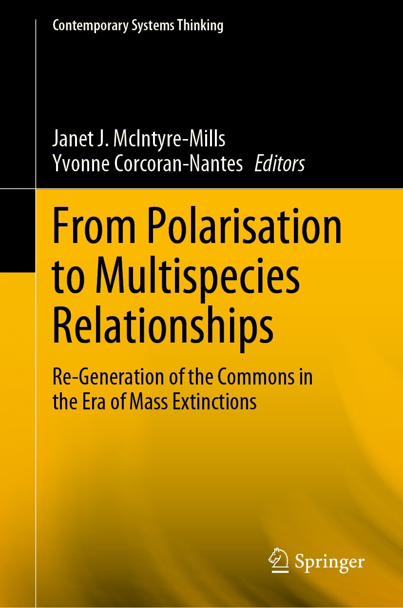 Titlebook: From Polarisation to Multispecies Relationships; Re-Generation of the Janet J. McIntyre-Mills,Yvonne Corcoran-Nantes Book 2021 The Editor(s Titlebook: From Polarisation to Multispecies Relationships; Re-Generation of the Janet J. McIntyre-Mills,Yvonne Corcoran-Nantes Book 2021 The Editor(s