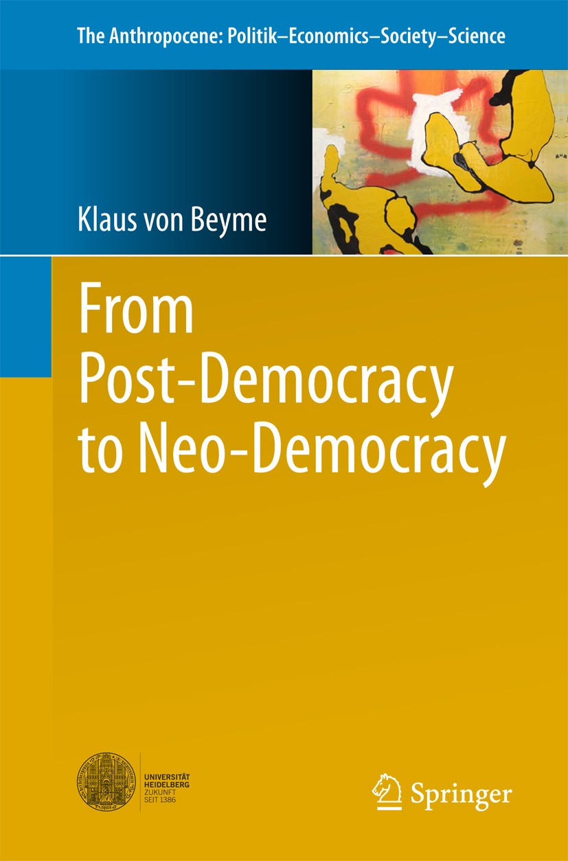 Titlebook: From Post-Democracy to Neo-Democracy; Klaus von Beyme Book 2018 Springer International Publishing AG 2018 Political Science.Political Theo Titlebook: From Post-Democracy to Neo-Democracy; Klaus von Beyme Book 2018 Springer International Publishing AG 2018 Political Science.Political Theo
