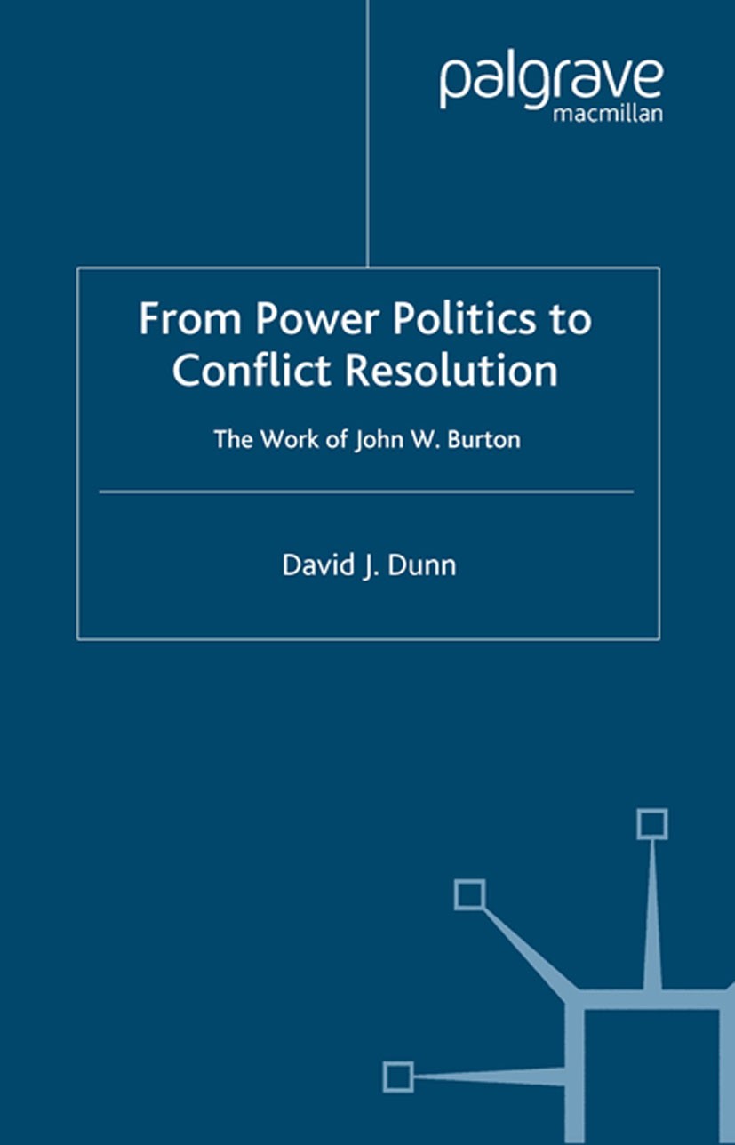 Titlebook: From Power Politics to Conflict Resolution; The Work of John W. David J. Dunn Book 2004 Palgrave Macmillan, a division of Macmillan Publis Titlebook: From Power Politics to Conflict Resolution; The Work of John W. David J. Dunn Book 2004 Palgrave Macmillan, a division of Macmillan Publis