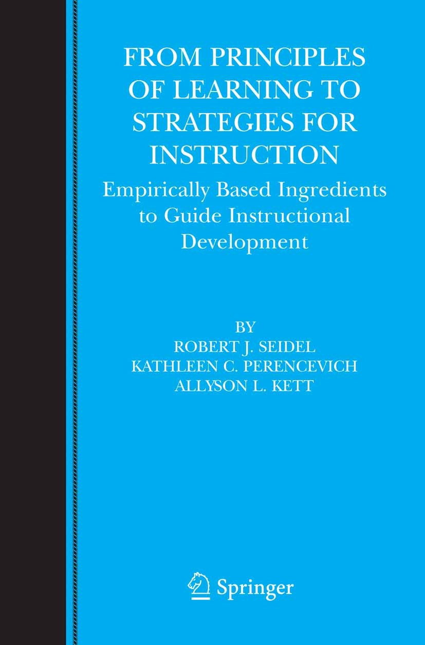 Titlebook: From Principles of Learning to Strategies for Instruction; Empirically Based In Robert J. Seidel,Kathy C. Perencevich,Allyson L. K Book 200 Titlebook: From Principles of Learning to Strategies for Instruction; Empirically Based In Robert J. Seidel,Kathy C. Perencevich,Allyson L. K Book 200