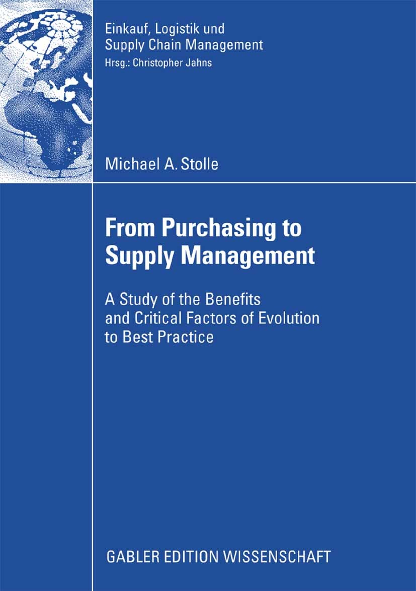 Titlebook: From Purchasing to Supply Management; A Study of the Benef Michael A. Stolle Book 2008 Gabler Verlag | Springer Fachmedien Wiesbaden GmbH, Titlebook: From Purchasing to Supply Management; A Study of the Benef Michael A. Stolle Book 2008 Gabler Verlag | Springer Fachmedien Wiesbaden GmbH,