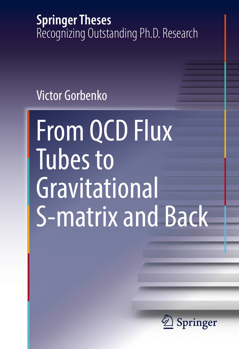 Titlebook: From QCD Flux Tubes to Gravitational S-matrix and Back; Victor Gorbenko Book 2017 Springer International Publishing AG, part of Springer N Titlebook: From QCD Flux Tubes to Gravitational S-matrix and Back; Victor Gorbenko Book 2017 Springer International Publishing AG, part of Springer N
