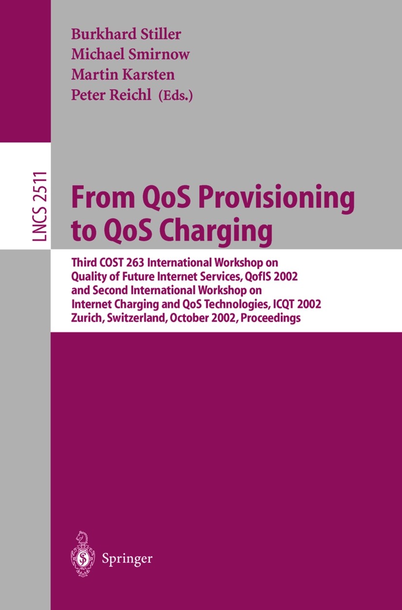 Titlebook: From QoS Provisioning to QoS Charging; Third COST 263 Inter Burkhard Stiller,Michael Smirnow,Peter Reichl Conference proceedings 2002 Sprin Titlebook: From QoS Provisioning to QoS Charging; Third COST 263 Inter Burkhard Stiller,Michael Smirnow,Peter Reichl Conference proceedings 2002 Sprin