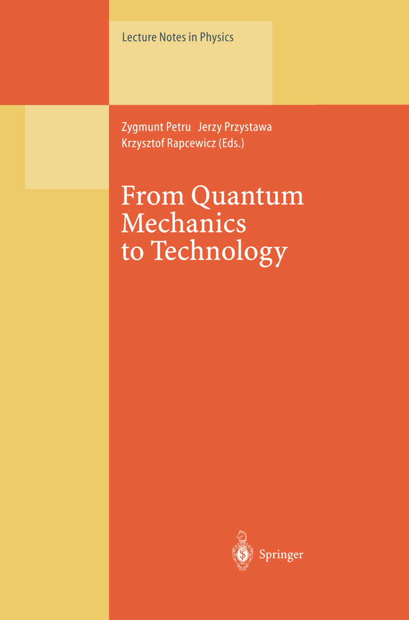 Titlebook: From Quantum Mechanics to Technology; Proceedings of the X Zygmunt Petru,Jerzy Przystawa,Krzysztof Rapcewicz Conference proceedings 1996 Sp Titlebook: From Quantum Mechanics to Technology; Proceedings of the X Zygmunt Petru,Jerzy Przystawa,Krzysztof Rapcewicz Conference proceedings 1996 Sp