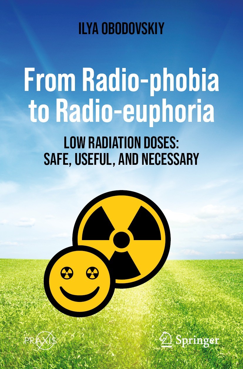 Titlebook: From Radio-phobia to Radio-euphoria; Low Radiation Doses: Ilya Obodovskiy Book 2023 The Editor(s) (if applicable) and The Author(s), under Titlebook: From Radio-phobia to Radio-euphoria; Low Radiation Doses: Ilya Obodovskiy Book 2023 The Editor(s) (if applicable) and The Author(s), under